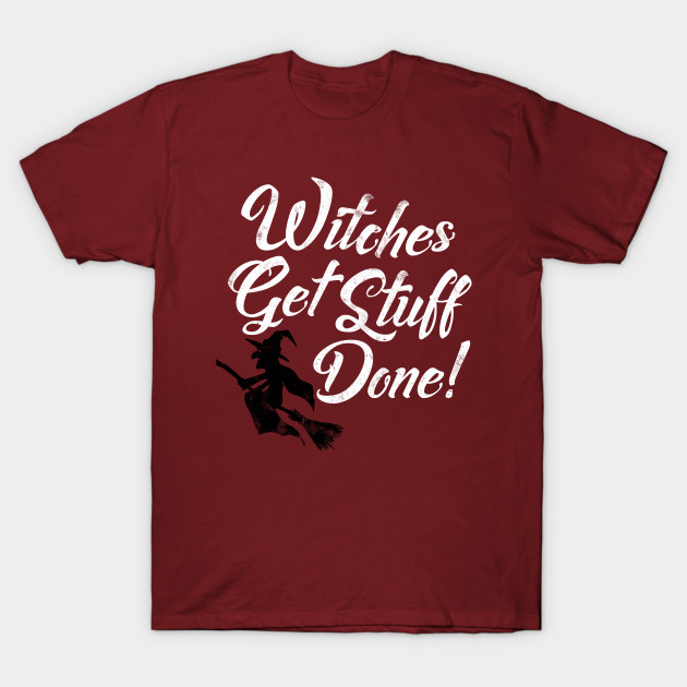 Witches Get Stuff Done T-Shirt-TOZ